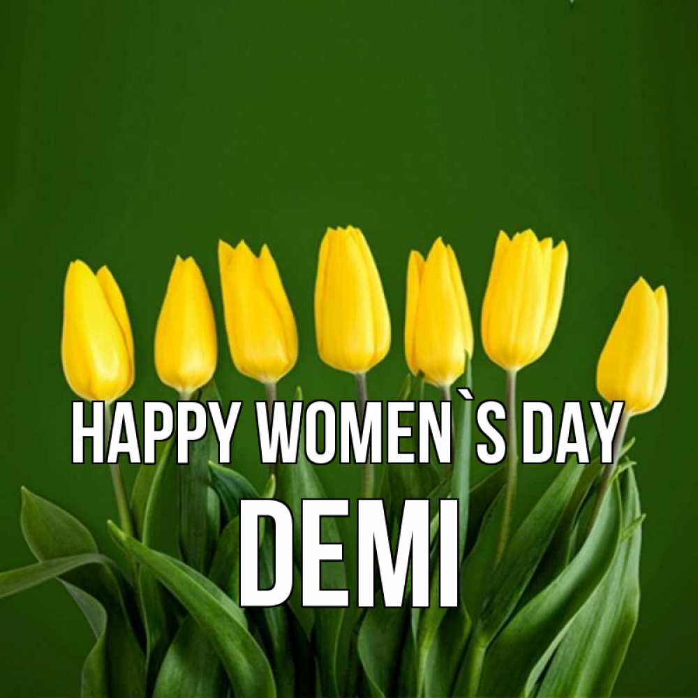 Greetings card с именем, Demi happy women`s day желтого цвета 3 Greetings with text for free download 